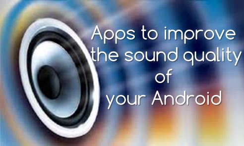 Apps to improve the sound quality of your Android Phones