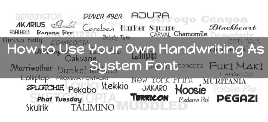 Use Your Own Handwriting as Sysytem Fonts