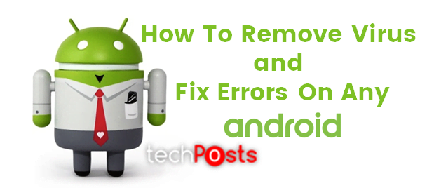 How To Remove Virus and Fix Errors On Any Android Device