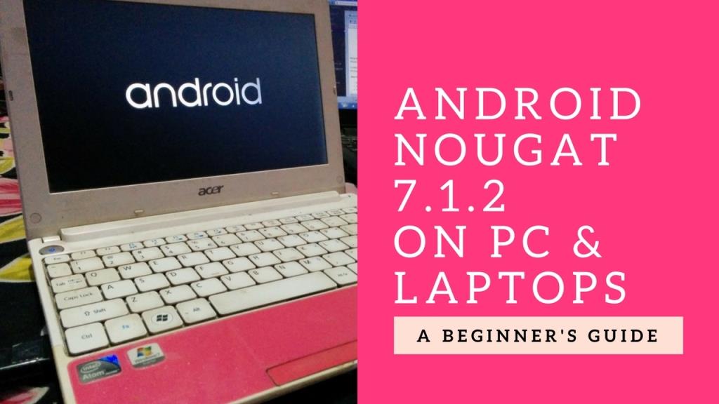 Android Nougat 7.1.2 on ALl PC and Laptops