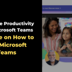 Guide on How to Use Microsoft Teams