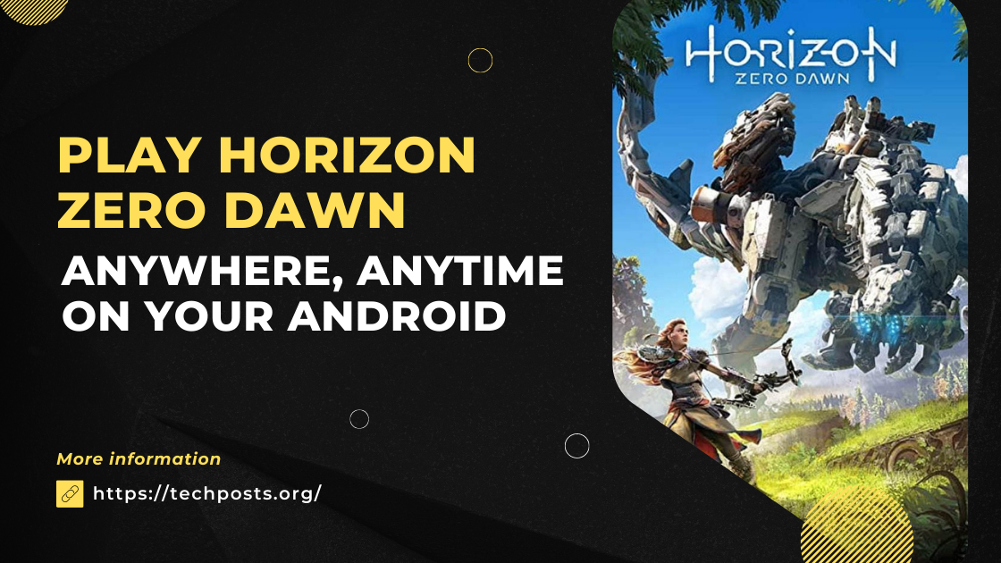 Play Horizon Zero Dawn Anywhere, Anytime on Your Android